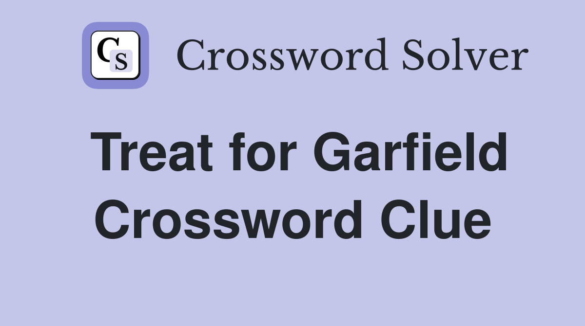 Treat for Garfield Crossword Clue