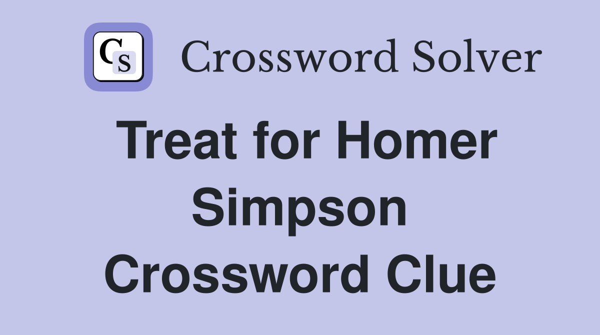 Treat for Homer Simpson Crossword Clue