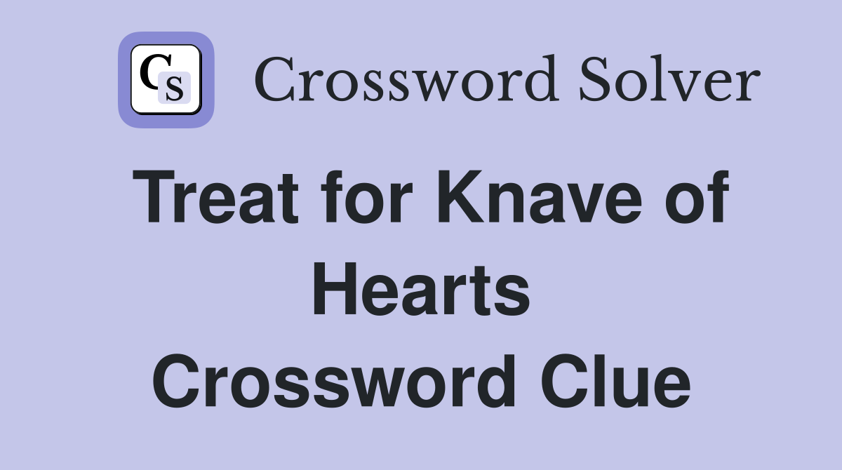 Treat for Knave of Hearts Crossword Clue