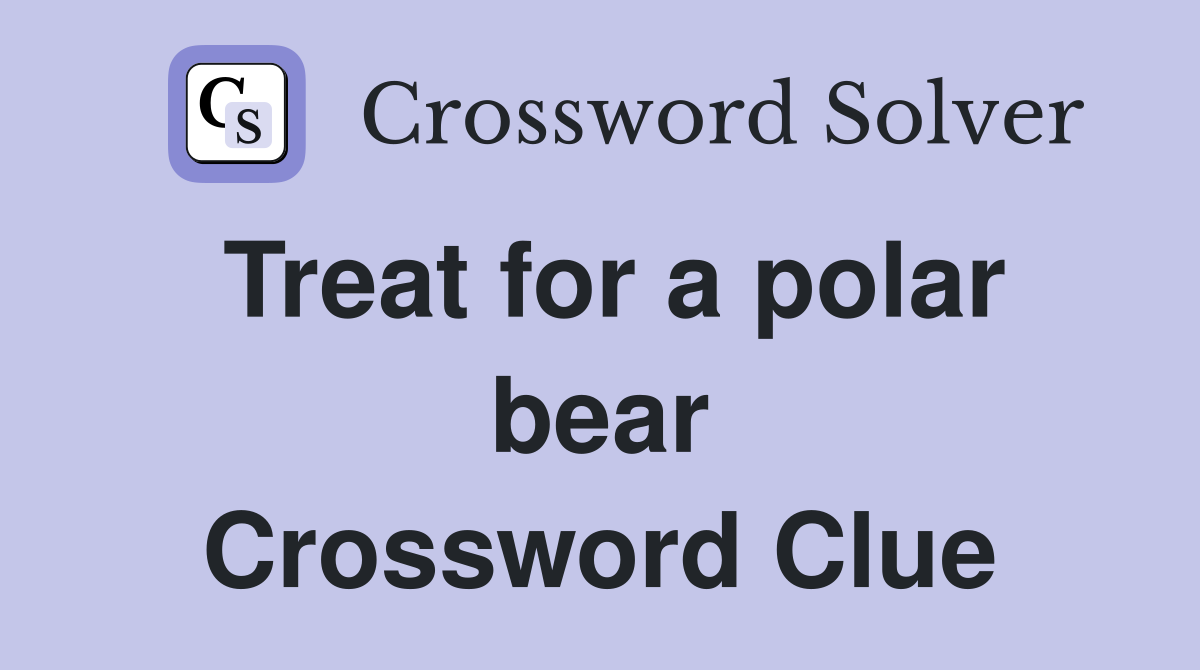 Treat for a polar bear Crossword Clue