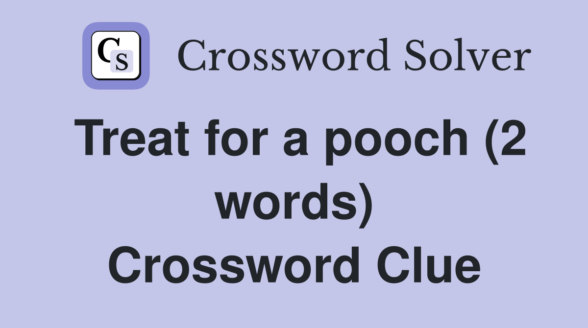 Treat for a pooch (2 words) Crossword Clue