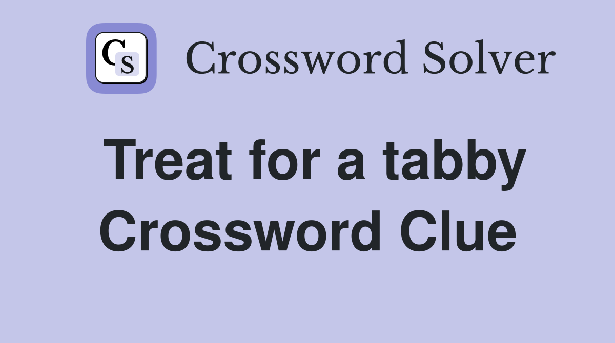 Treat for a tabby Crossword Clue