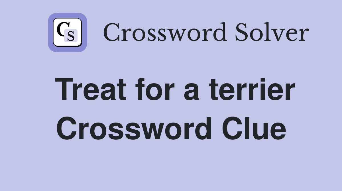 Treat for a terrier Crossword Clue