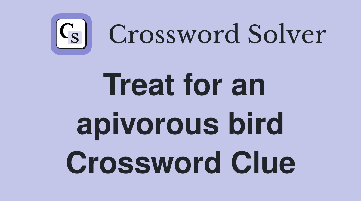 Treat for an apivorous bird Crossword Clue