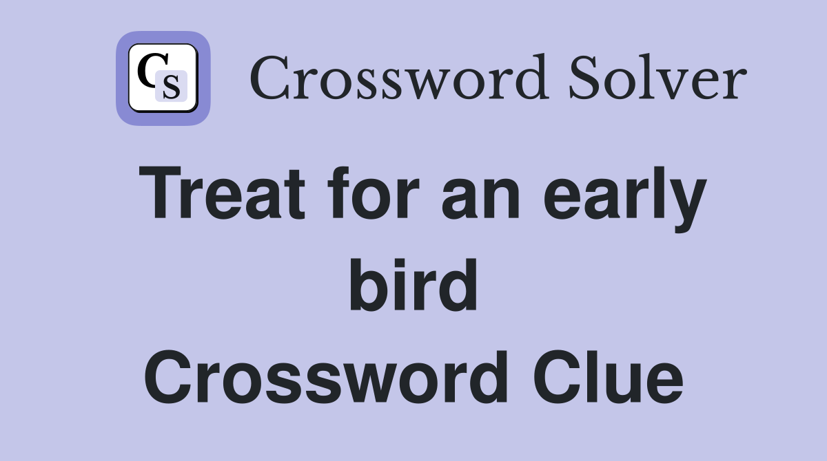 Treat for an early bird Crossword Clue