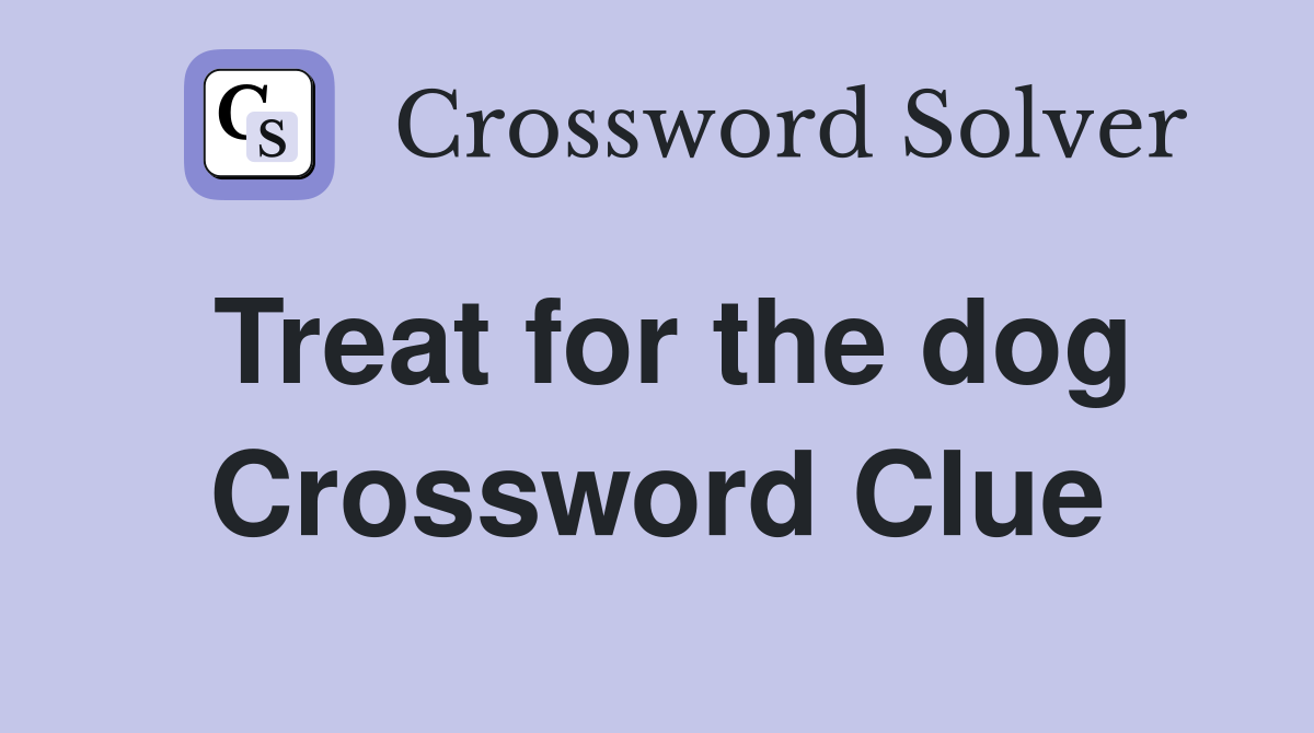 Treat for the dog Crossword Clue