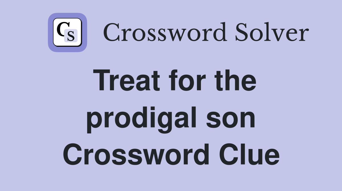 Treat for the prodigal son Crossword Clue