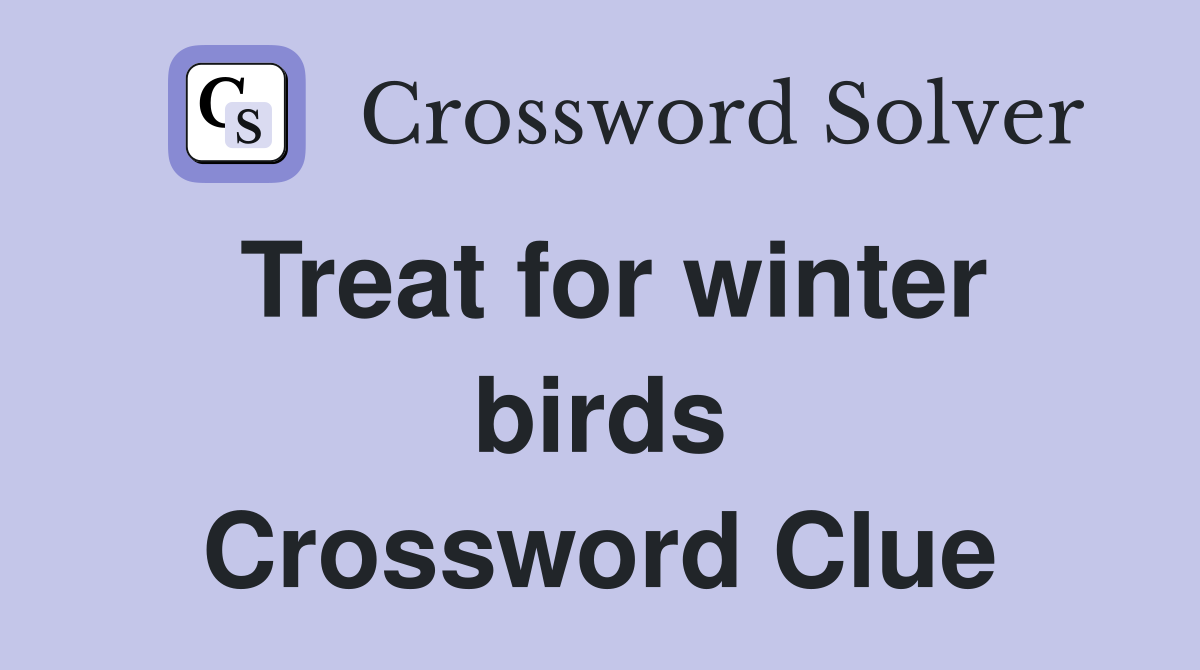 Treat for winter birds Crossword Clue
