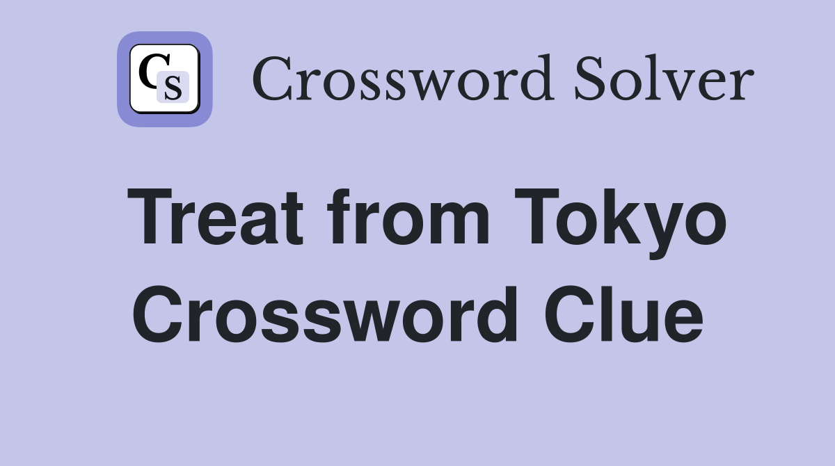 Treat from Tokyo Crossword Clue