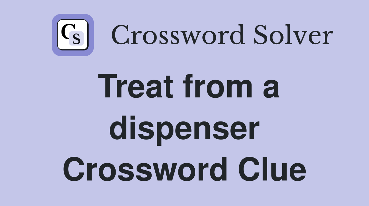 Treat from a dispenser Crossword Clue