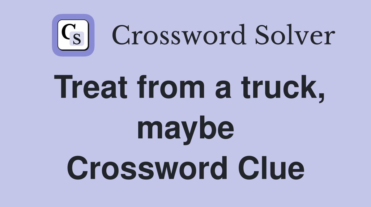 Treat from a truck, maybe Crossword Clue