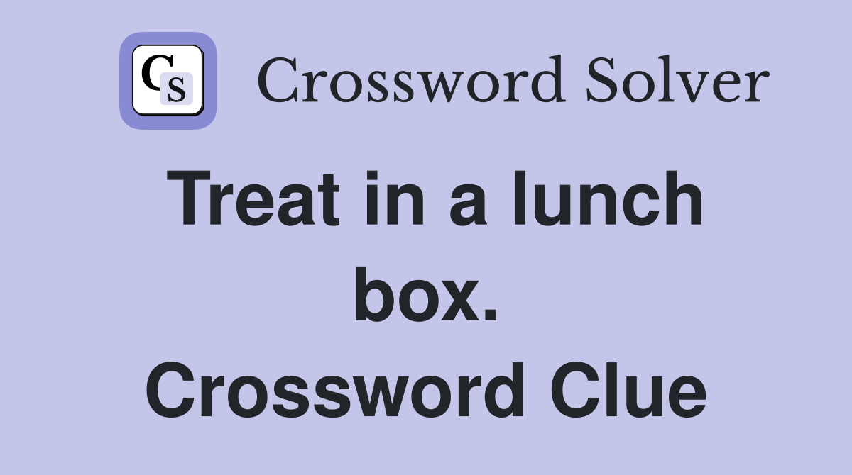 Treat in a lunch box. Crossword Clue