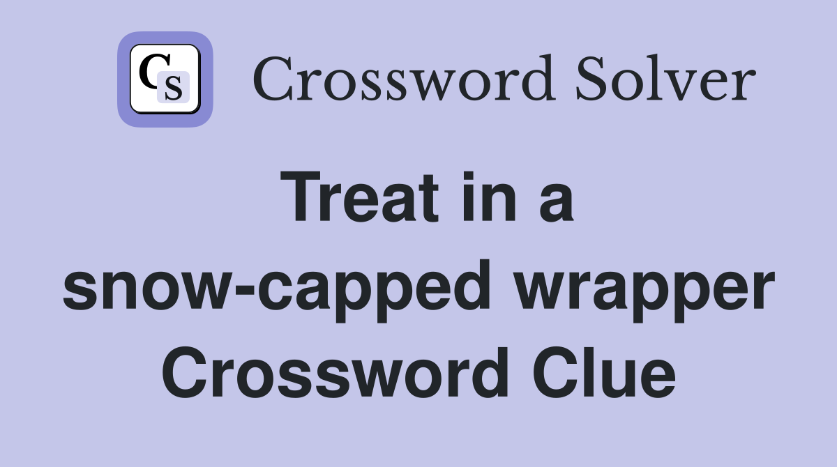 Treat in a snow-capped wrapper Crossword Clue