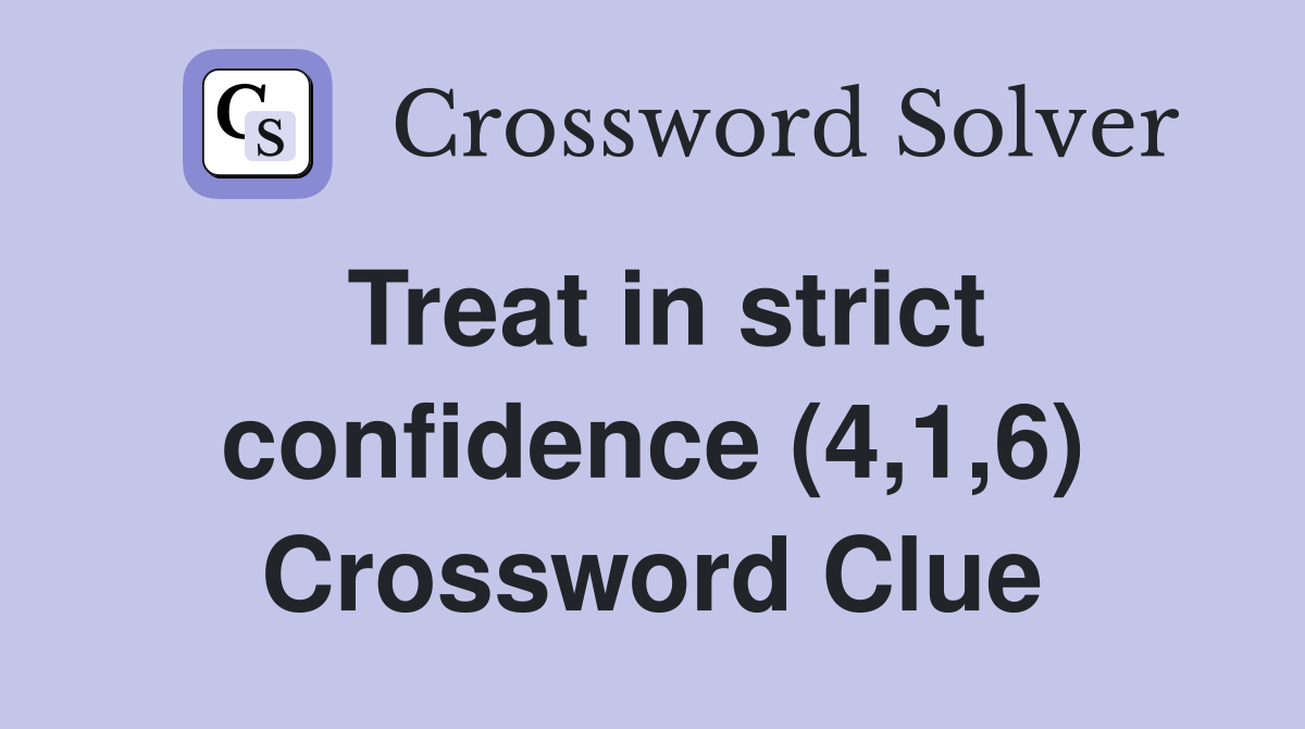 Treat in strict confidence (4,1,6) Crossword Clue
