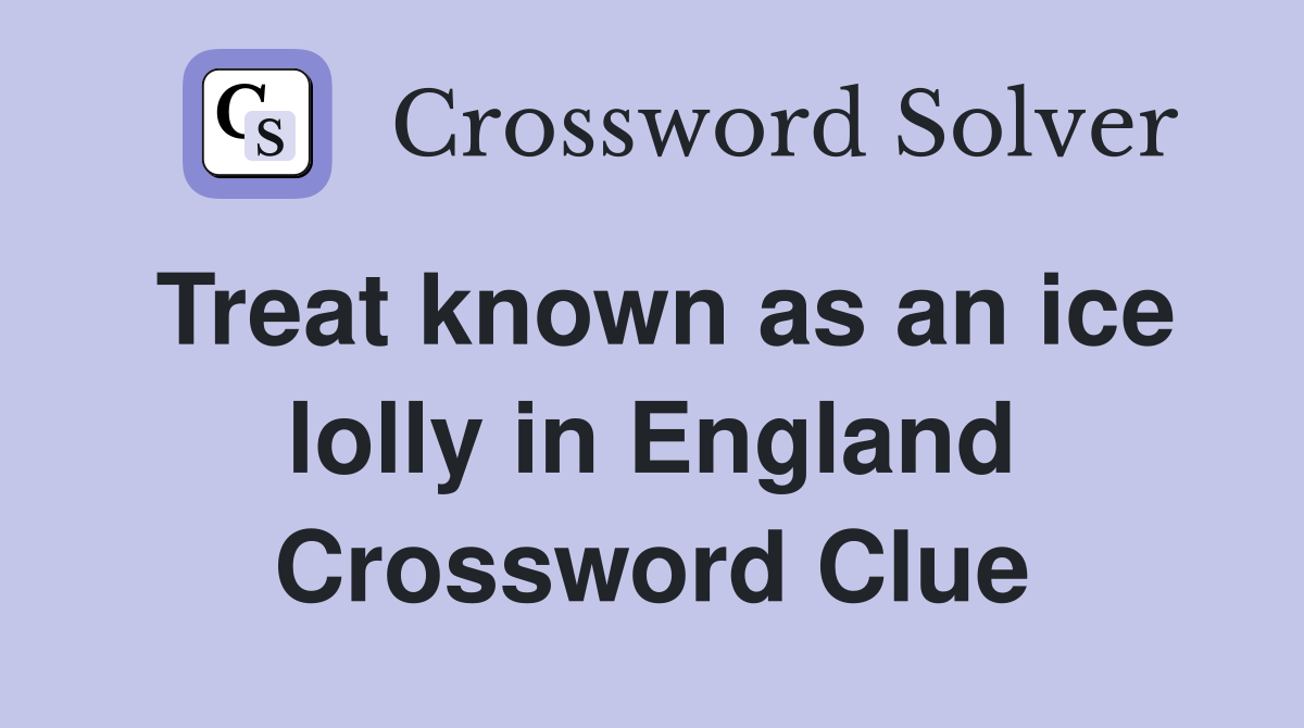 Treat known as an ice lolly in England Crossword Clue