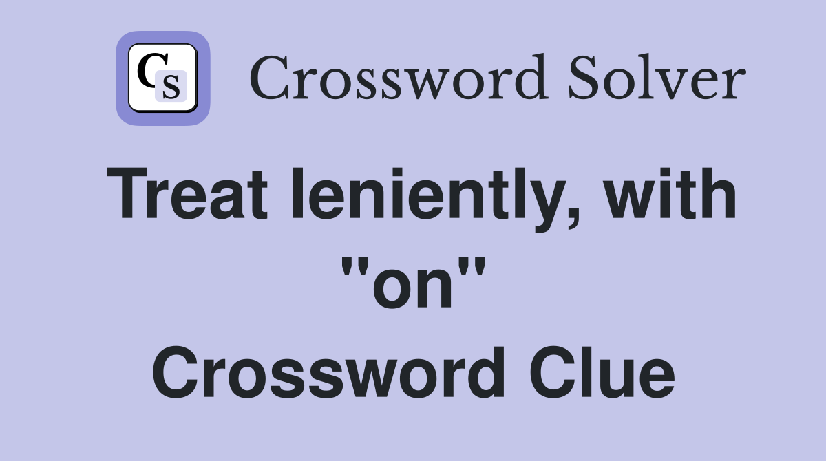Treat leniently, with "on" Crossword Clue