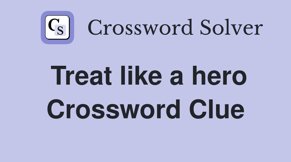 Treat like a hero Crossword Clue
