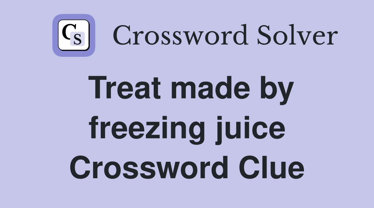 Treat made by freezing juice Crossword Clue
