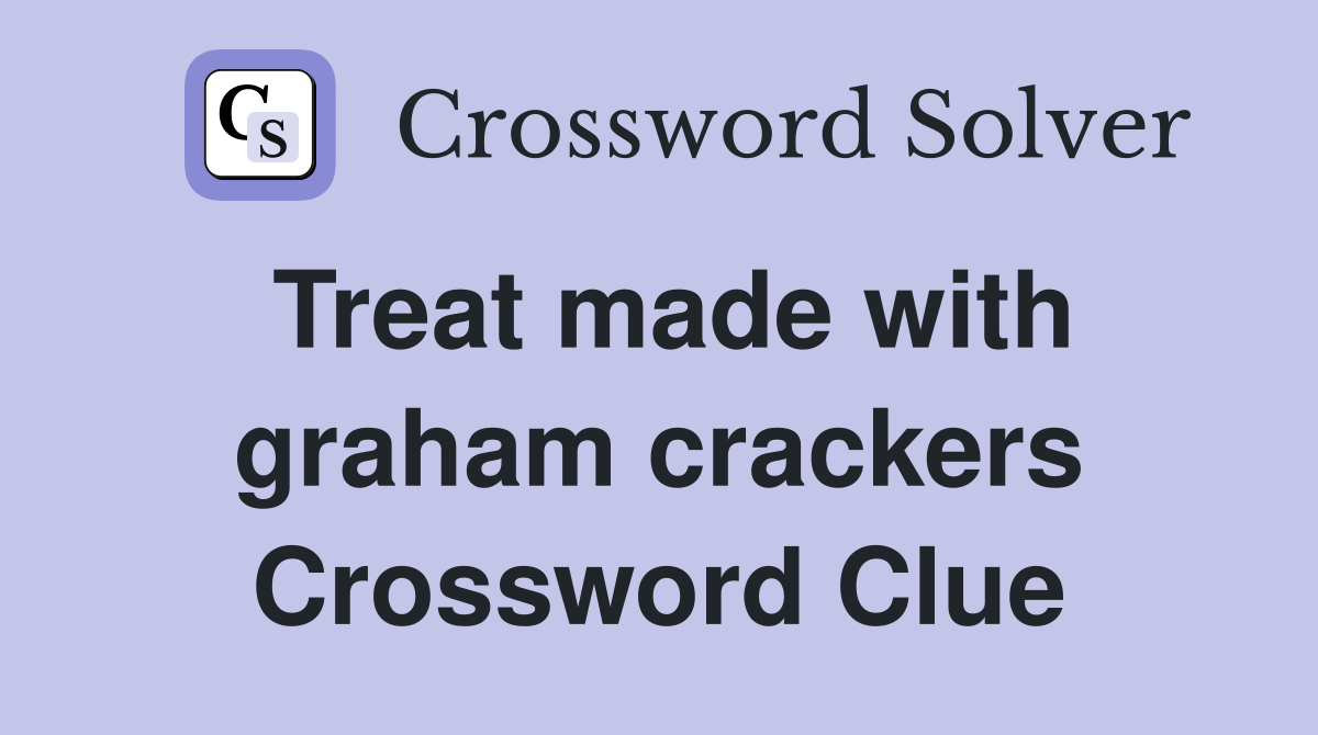 Treat made with graham crackers Crossword Clue