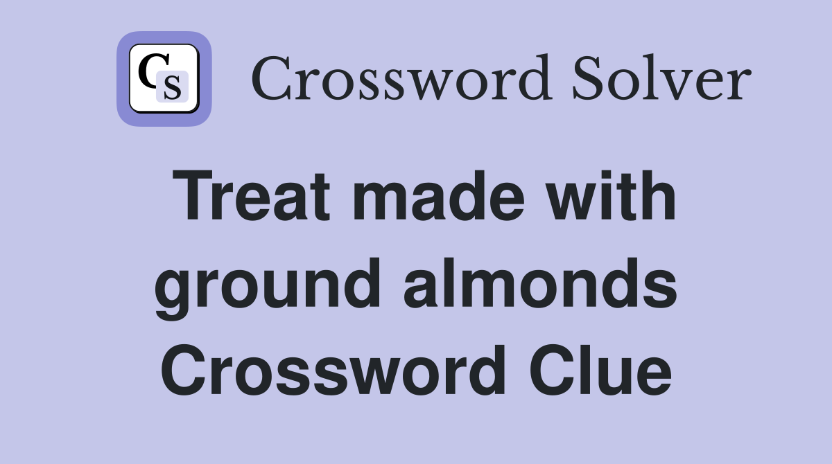 Treat made with ground almonds Crossword Clue