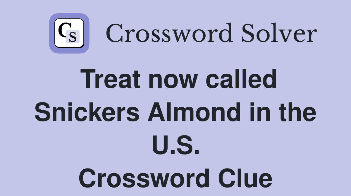 Treat now called Snickers Almond in the U.S. Crossword Clue