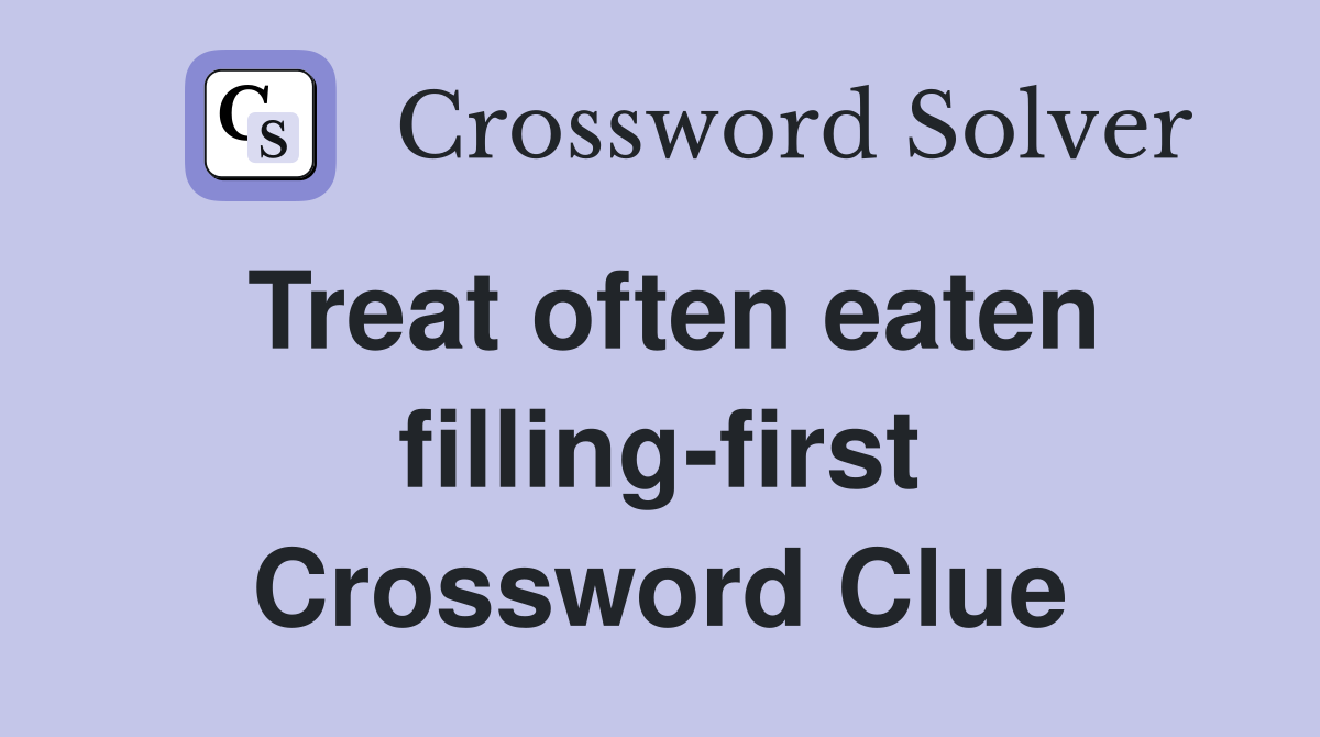 Treat often eaten filling-first Crossword Clue