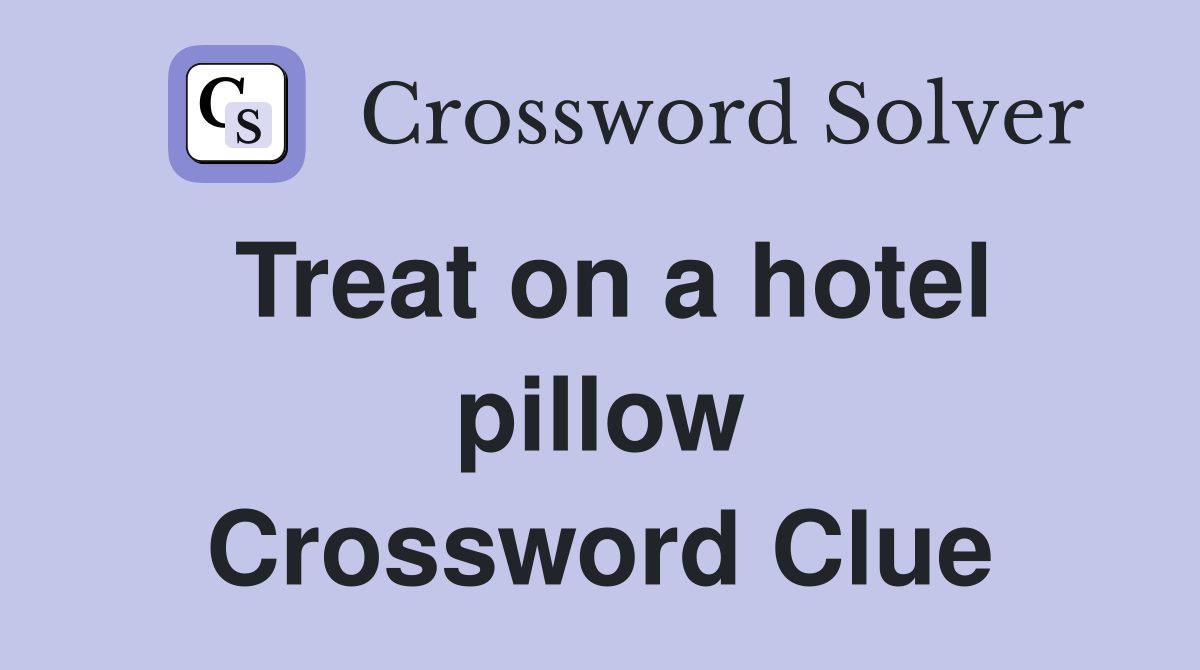 Treat on a hotel pillow Crossword Clue