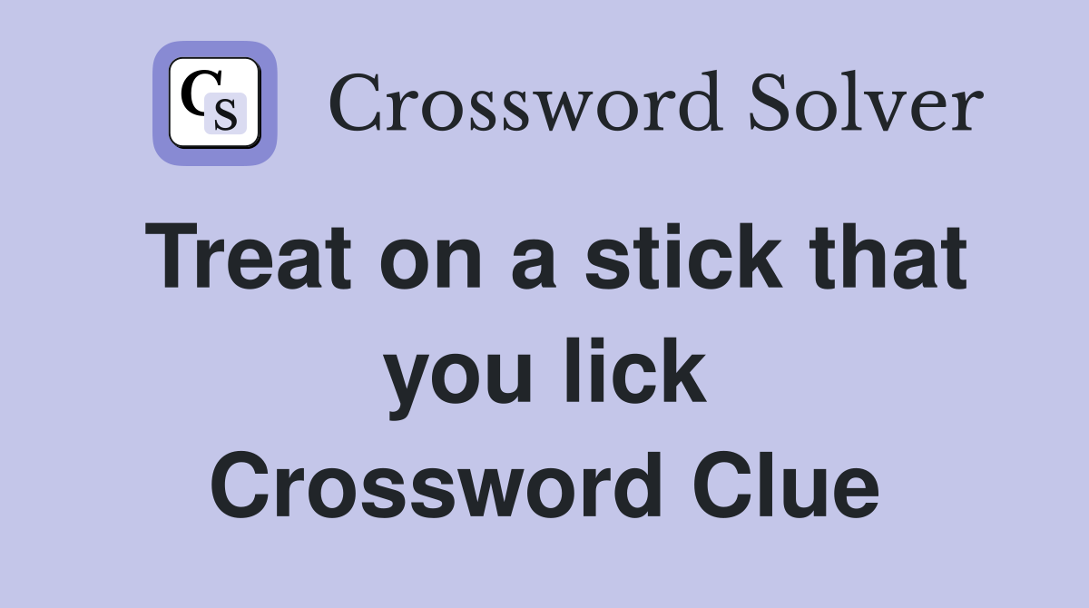 Treat on a stick that you lick Crossword Clue