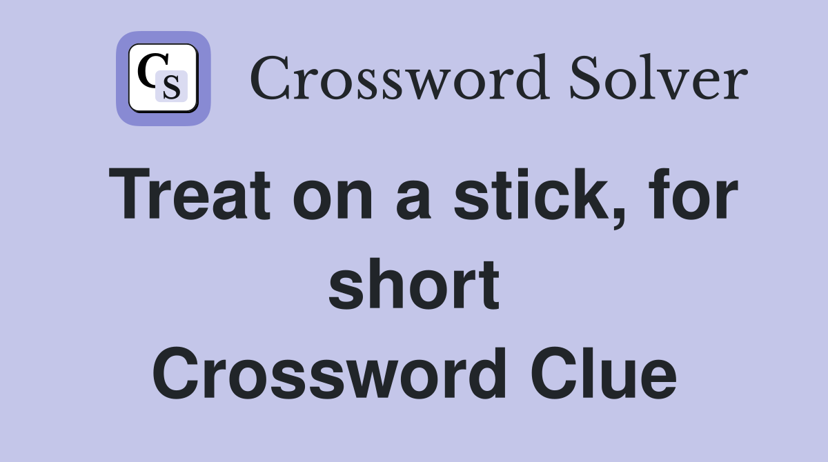 Treat on a stick, for short Crossword Clue