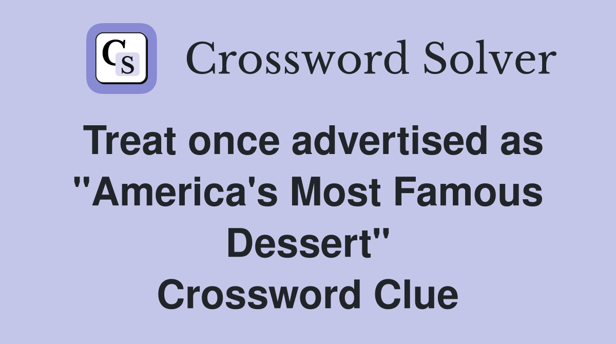 Treat once advertised as "America's Most Famous Dessert" Crossword Clue