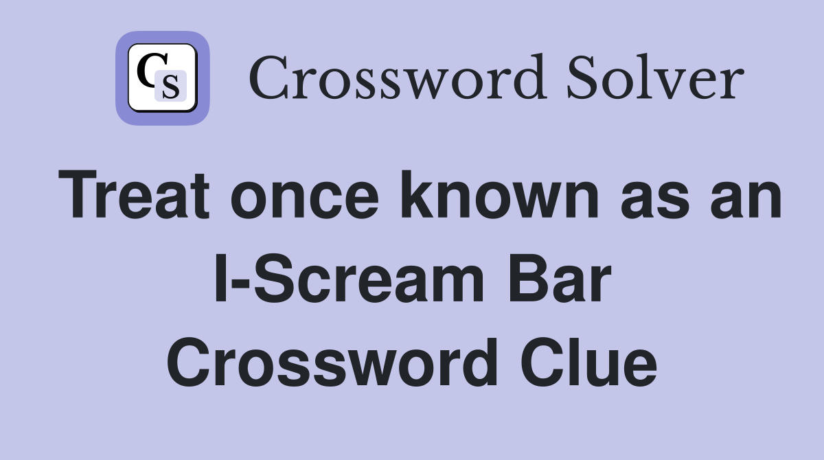 Treat once known as an I-Scream Bar Crossword Clue