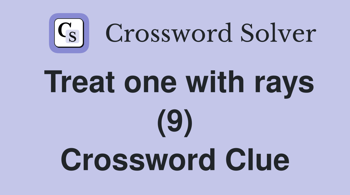 Treat one with rays (9) Crossword Clue