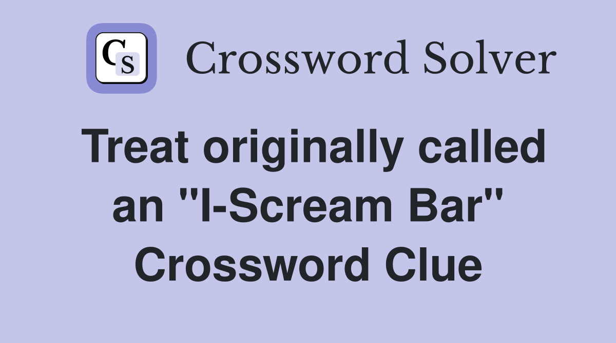 Treat originally called an "I-Scream Bar" Crossword Clue