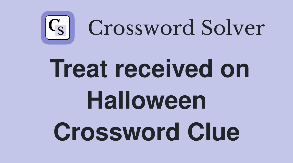 Treat received on Halloween Crossword Clue