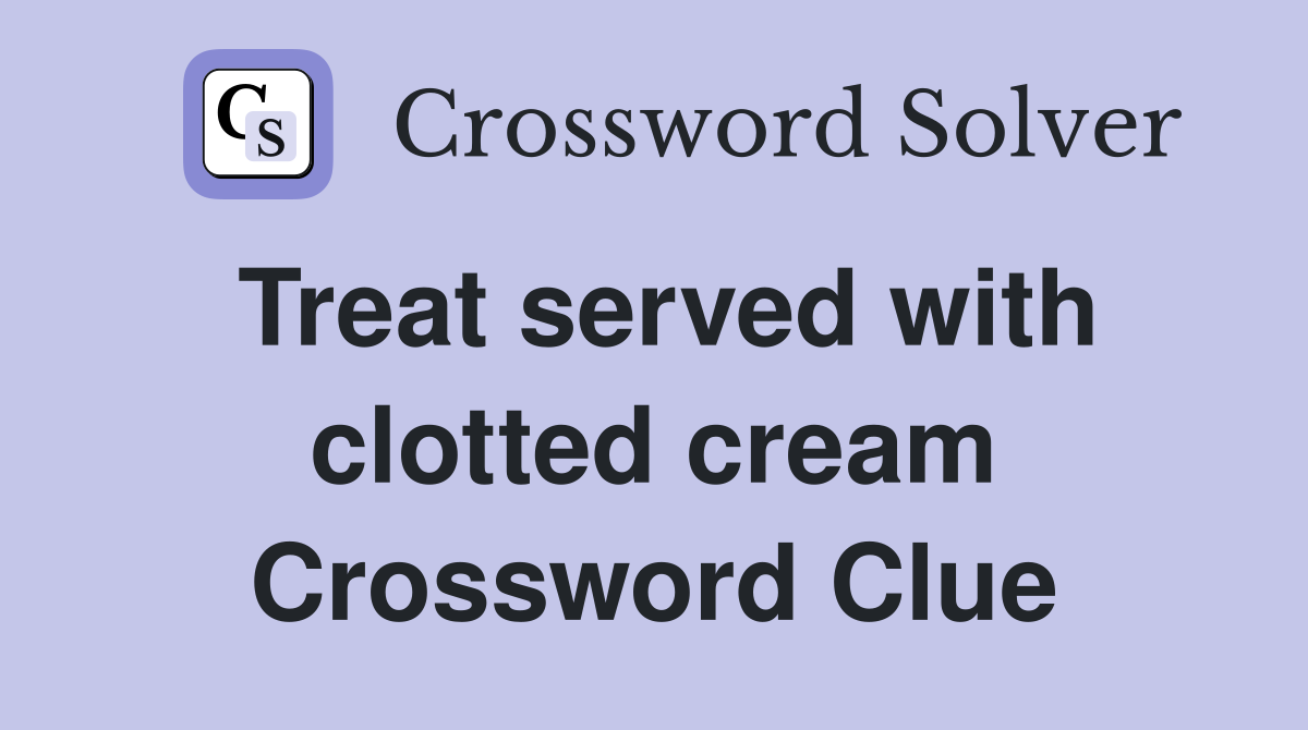 Treat served with clotted cream Crossword Clue