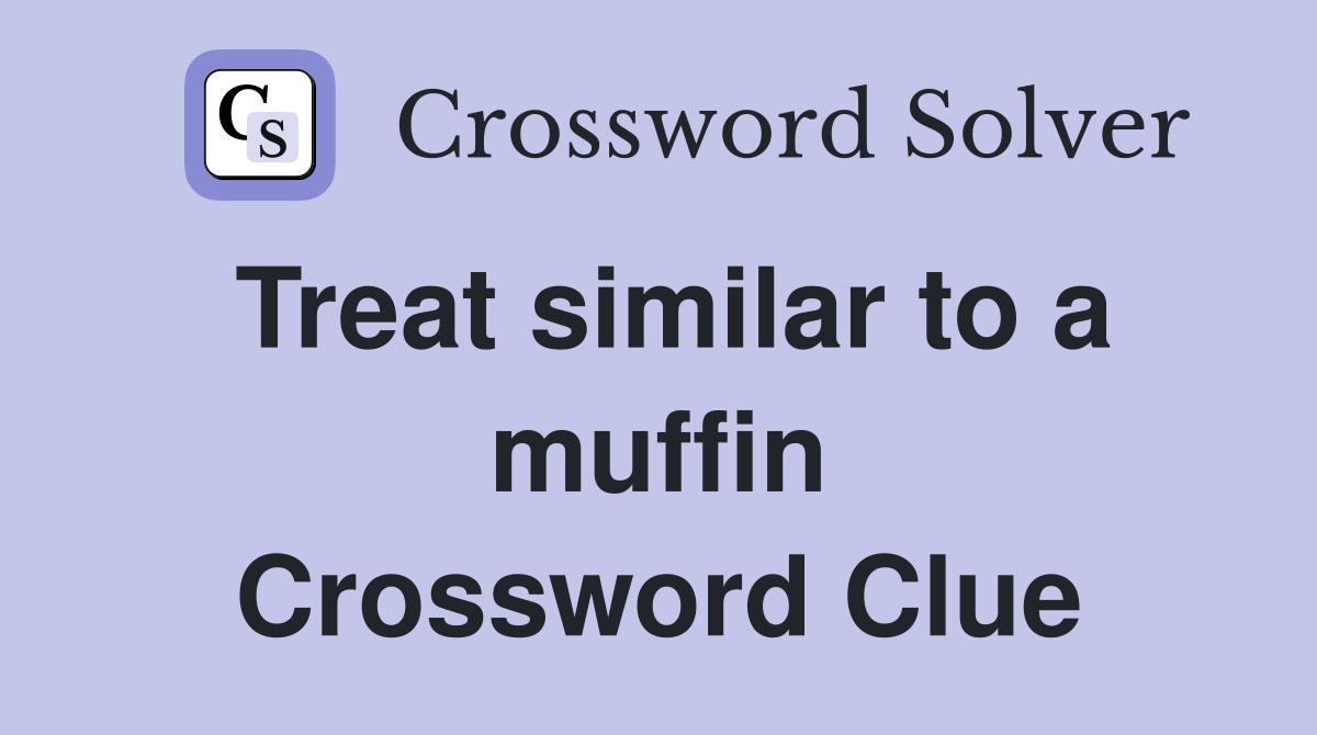 Treat similar to a muffin Crossword Clue
