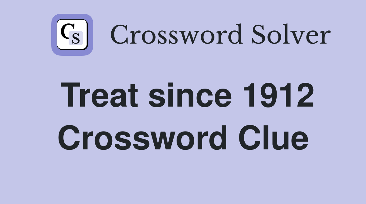 Treat since 1912 Crossword Clue