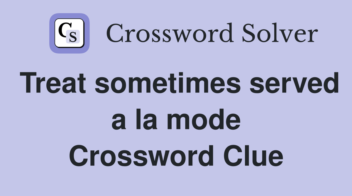 Treat sometimes served a la mode Crossword Clue