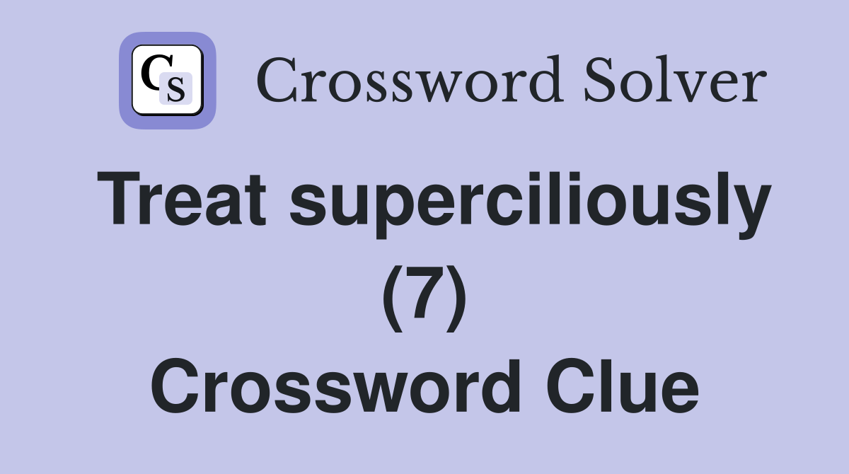 Treat superciliously (7) Crossword Clue