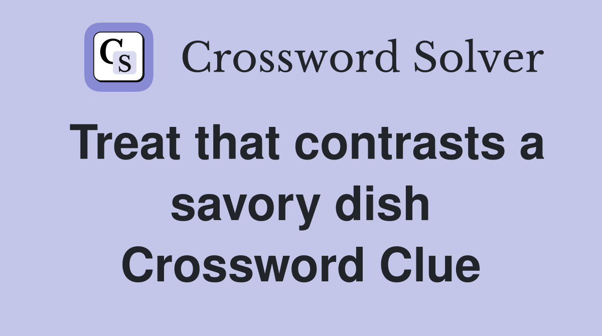 Treat that contrasts a savory dish Crossword Clue