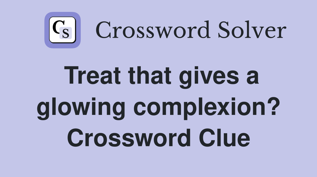 Treat that gives a glowing complexion? Crossword Clue