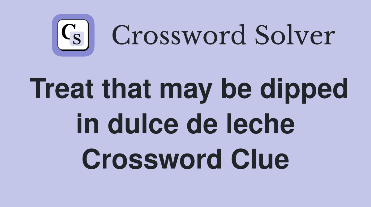 Treat that may be dipped in dulce de leche Crossword Clue