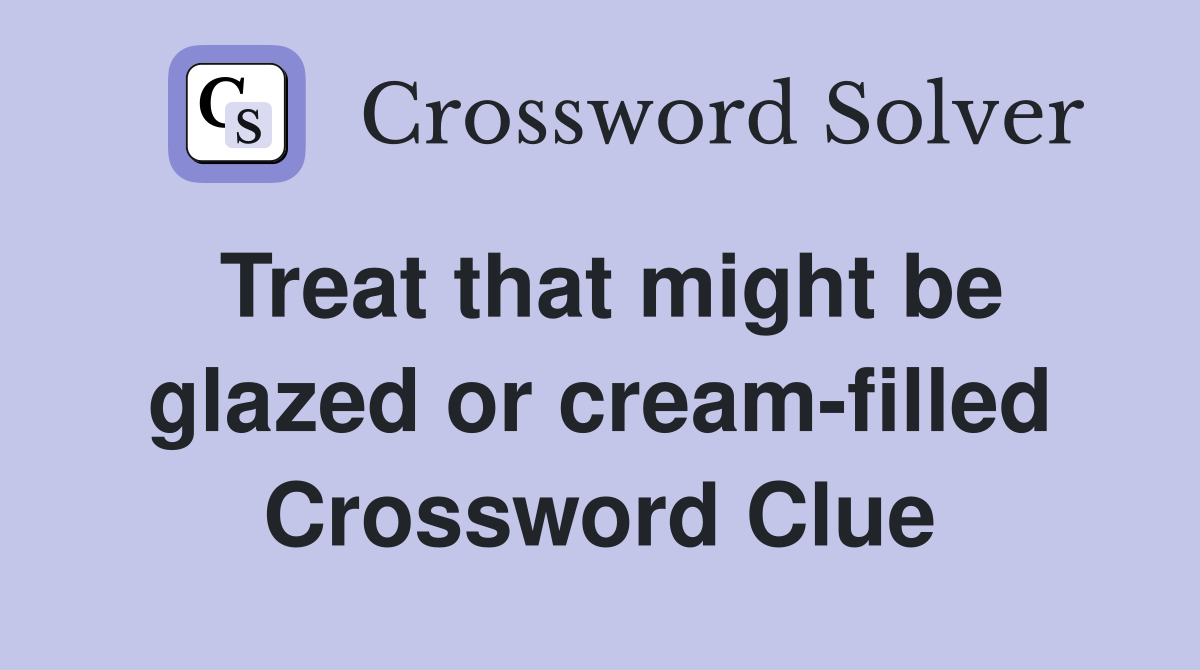 Treat that might be glazed or cream-filled Crossword Clue
