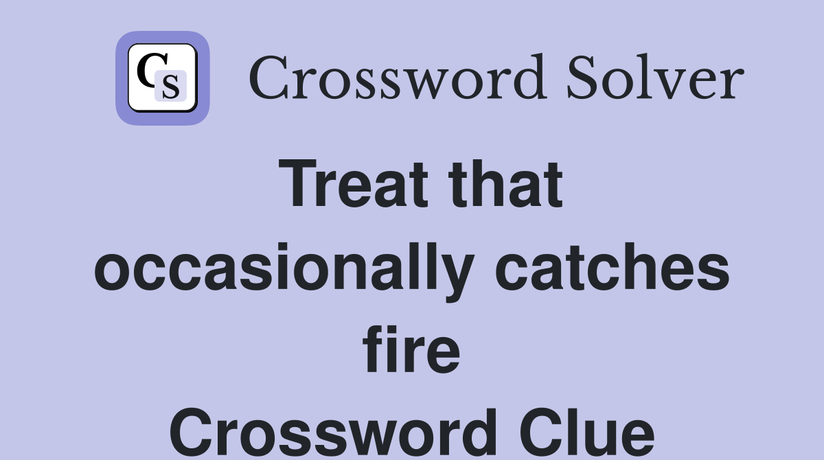 Treat that occasionally catches fire Crossword Clue