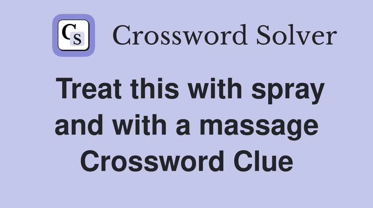 Treat this with spray and with a massage Crossword Clue