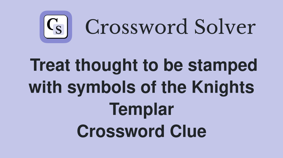 Treat thought to be stamped with symbols of the Knights Templar Crossword Clue