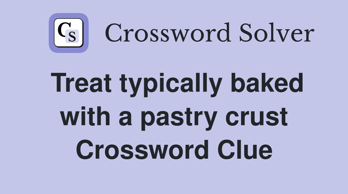 Treat typically baked with a pastry crust Crossword Clue