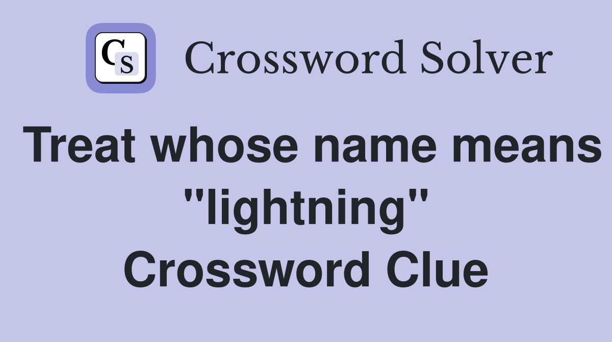 Treat whose name means "lightning" Crossword Clue