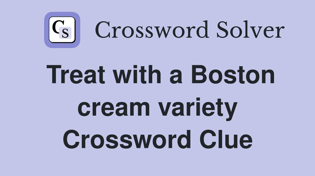 Treat with a Boston cream variety Crossword Clue