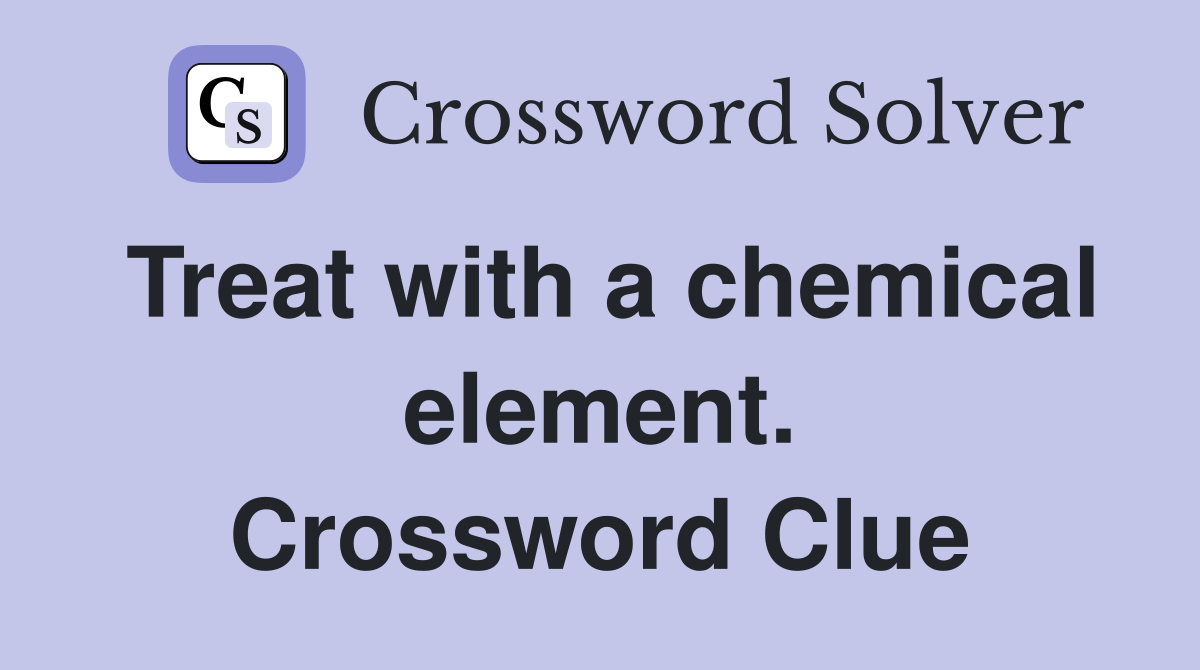 Treat with a chemical element. Crossword Clue
